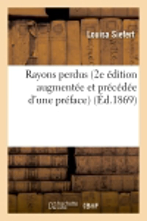 Rayons perdus (2e édition augmentée et précédée d'une préface) - Louisa Siefert