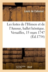 Les festes de l'Himen et de l'Amour ou les Dieux d'Egypte, ballet héroïque. Versailles, 15 mars 1747 : Académie royale de musique, 5 novembre 1748, et remis au théâtre le 9 juillet 1754 - Louis de Cahusac