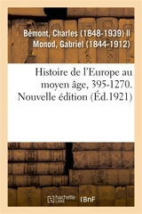 Histoire de l'Europe au moyen âge, 395-1270. Nouvelle édition - Charles Bémont