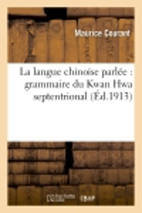 La langue chinoise parlée : grammaire du Kwan Hwa septentrional - Maurice Courant