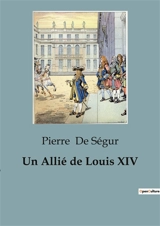 Un Allié de Louis XIV : L'ascension et les transitions de Christophe Bernard von Galen, prince-évêque de Munster - Pierre de Ségur