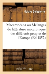 Macaronéana ou Mélanges de littérature macaronique des différents peuples de l'Europe - Octave Delepierre