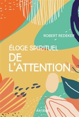 Eloge spirituel de l'attention - Robert Redeker