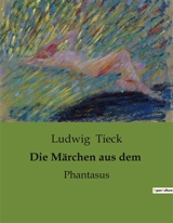 Die Märchen aus dem : Die verborgenen Wahrheiten der Märchenwelt - Ludwig Tieck