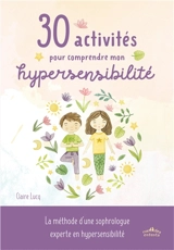 30 activités pour comprendre mon hypersensibilité - Claire Lucq
