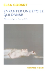 Enfanter une étoile qui danse : phénoménologie du chaos quotidien - Elsa Godart
