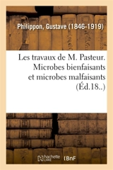 Les travaux de M. Pasteur. Microbes bienfaisants et microbes malfaisants - Gustave Philippon