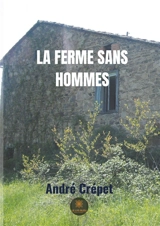 La ferme sans hommes - André Crépet