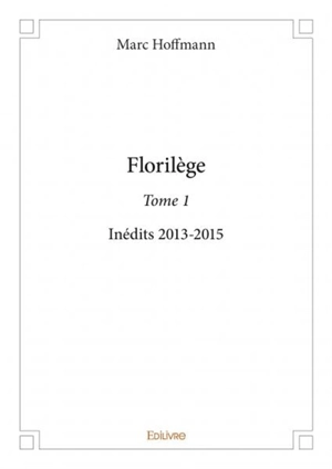Florilège : Inédits 2013-2015 - Marc Hoffmann