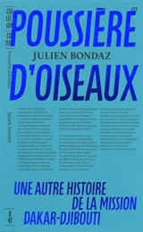 Poussière d'oiseaux : une autre histoire de la mission Dakar-Djibouti - Julien Bondaz