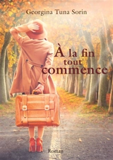 A la fin tout commence - Georgina Tuna Sorin