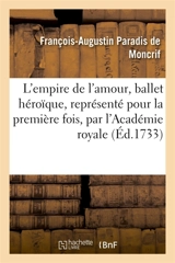 L'empire de l'amour, ballet héroïque, représenté pour la première fois - François-Augustin Paradis de Moncrif