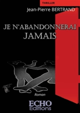 Je n'abandonnerai jamais - Jean-Pierre Bertrand