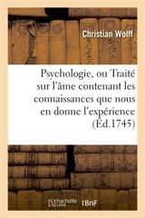 Psychologie, ou Traité sur l'âme contenant les connaissances que nous en donne l'expérience - Christian Wolff