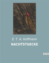 NACHTSTUECKE : Die dunklen Geheimnisse der menschlichen Seele - Hoffmann, E. T. A.