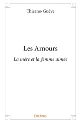 Les amours : La mère et la femme aimée - Thierno Guéye