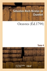 Oeuvres. Tome 4 - Sébastien-Roch-Nicolas de Chamfort