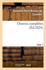 Oeuvres completes. Tome 1 - Sébastien-Roch-Nicolas de Chamfort