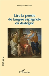 Lire la poésie de langue espagnole en dialogue - Françoise Morcillo