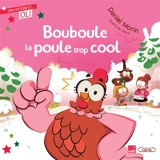 Bouboule la poule trop cool - Daniel Morin