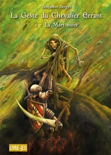 La geste du chevalier errant. Vol. 1. La mort noire : livre-jeu - Benjamin Berget