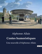 Contes humoristiques : Une nouvelle d'Alphonse Allais - Alphonse Allais