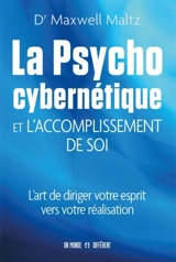 Psychocyberne´tique : l'accomplissement - Maxwell Maltz