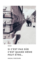 Si c'est pas sûr c'est quand même peut-être... - Magali Discours