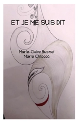 Et je me suis dit - Marie-Claire Busnel