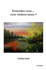 Entendez-vous... cette chaleur jaune ? - Laetitia Gand