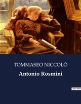 Antonio Rosmini : Un'analisi della vita e del pensiero di Antonio Rosmini attraverso gli occhi di Niccolò Tommaseo - Niccolo Tommaseo