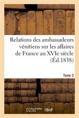 Relations des ambassadeurs vénitiens sur les affaires de France au XVIe siècle Tome 2 - Niccolo Tommaseo