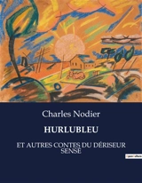 HURLUBLEU : Un voyage entre rêve et réalité - Nodier, Charles
