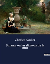 Smarra, ou les démons de la nuit : Un viaggio tra incubo e realtà - Nodier, Charles