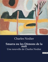 Smarra ou les Démons de la nuit : Une exploration onirique des mystères et terreurs nocturnes - Nodier, Charles