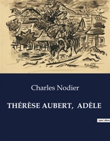THERESE AUBERT, ADELE : Les dilemmes d'une femme face aux conventions sociales - Nodier, Charles