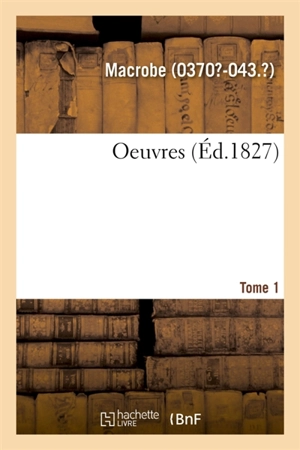 Oeuvres. Tome 1 - Macrobe