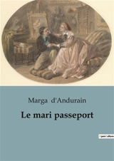 Le mari passeport : Une vie d'aventure et de mystère au cœur de l'Orient - Marga d' Andurain