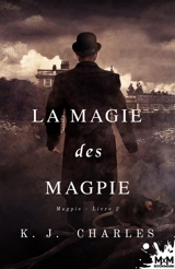 La magie des Magpie : Magpie, T2 - K.J. Charles