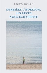 Derrière l'horizon, les rêves nous échappent - Jean-Marc Chavigny