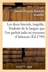 Les deux biscuits, tragédie . Traduite de la langue que l'on parloit jadis au royaume d'Astracan : et mise depuis peu en vers françois - Charles-François Racot de Grandval