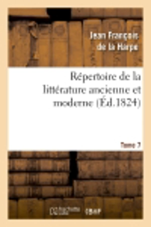 Répertoire de la littérature ancienne et moderne. T7 - Jean François de La Harpe