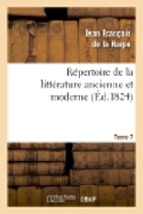 Répertoire de la littérature ancienne et moderne. T7 - Jean François de La Harpe