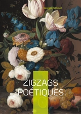 Zigzags poétiques : Voyage poétique au coeur de la Flandre : lyrisme naturaliste et paysages littéraires d'une âme rebelle - Georges Eekhoud