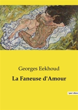 La Faneuse d'Amour : Un voyage à travers les passions et les contradictions d'une jeune femme en quête d'identité. - Georges Eekhoud