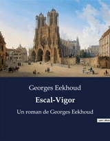 Escal-Vigor : Un roman de Georges Eekhoud - Georges Eekhoud
