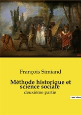 Méthode historique et science sociale : Quand l'histoire rencontre la sociologie : une nouvelle perspective - François Simiand