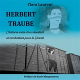 Herbert Traube : L'histoire vraie d'un résistant et combattant pour la Liberté - Clara Laurent