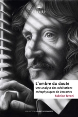 L'ombre du doute : une analyse des Méditations métaphysiques de Descartes - Fabrice Teroni