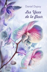 Les yeux de la fleur - Jean-Daniel Dupuy